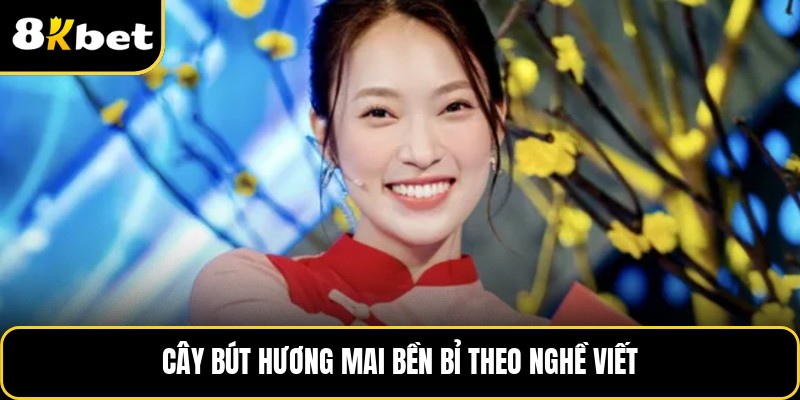 Cây bút Hương Mai bền bỉ theo nghề viết