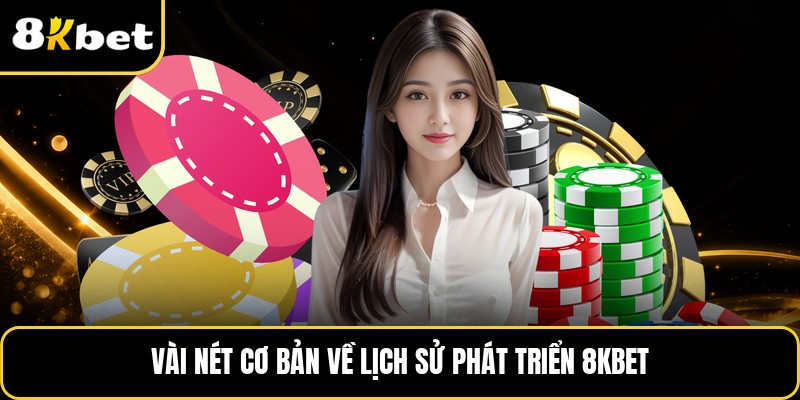 Vài nét cơ bản về lịch sử phát triển 8KBET